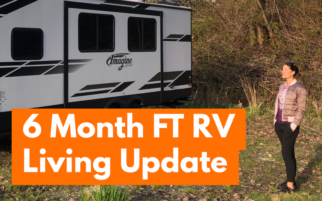 6 Month RV Life Update!