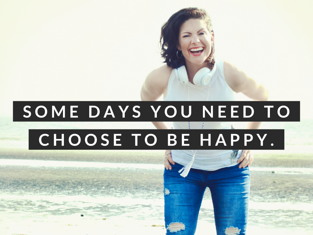 Choose to be happy.